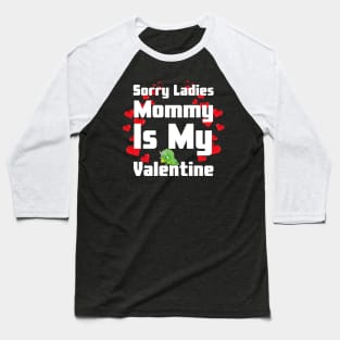 Sorry Ladies Mommy Is My Valentine Baseball T-Shirt